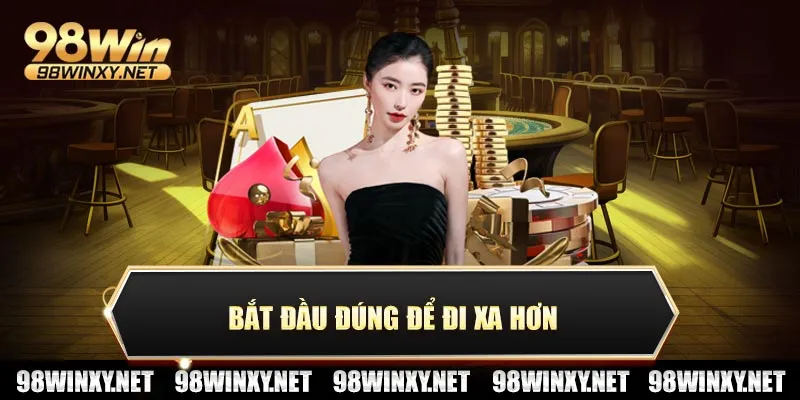 Bắt đầu đúng để đi xa hơn