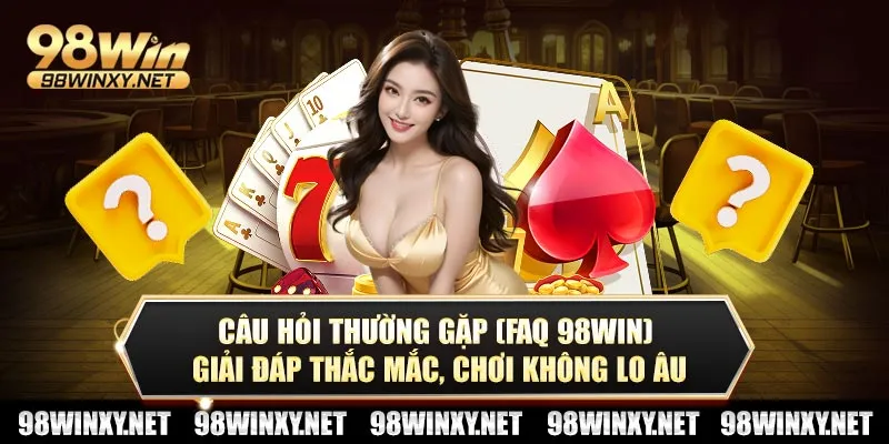 Câu hỏi thường gặp FAQ 98win