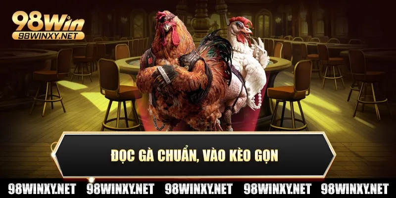 Đọc gà chuẩn, vào kèo gọn