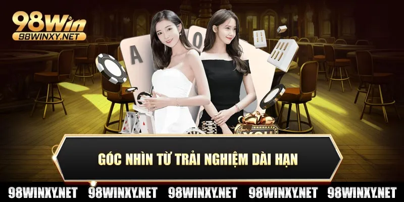 Góc nhìn từ trải nghiệm dài hạn
