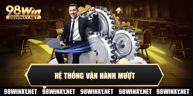 Hệ thống vận hành mượt