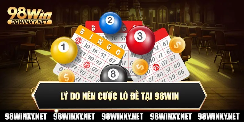 Lý do nên cược lô đề tại 98win