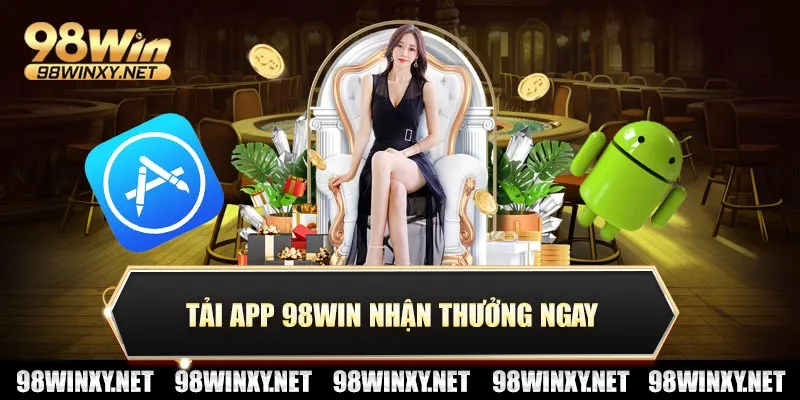 Tải app 98win nhận thưởng ngay