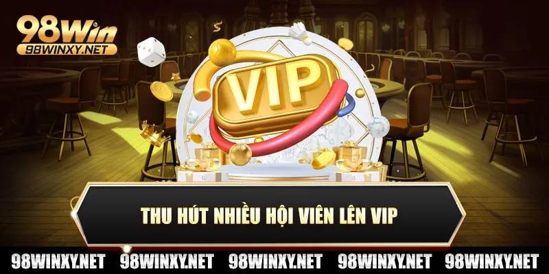 Thu hút nhiều hội viên lên VIP