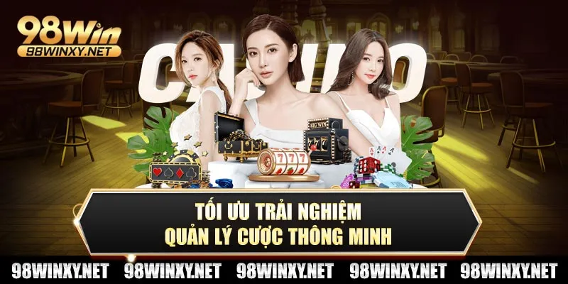 Tối ưu trải nghiệm – quản lý cược thông minh