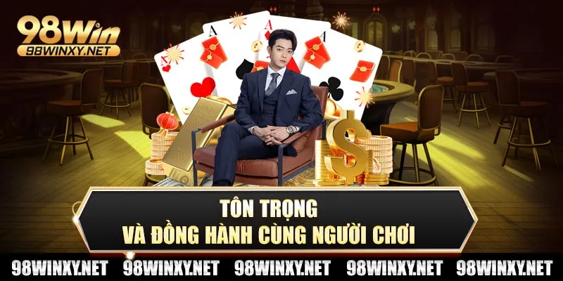 Tôn trọng và đồng hành cùng người chơi