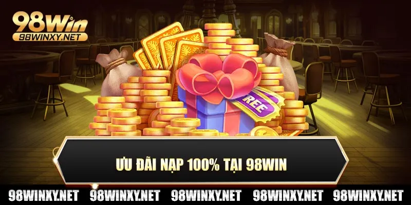 Ưu đãi nạp 100% tại 98win