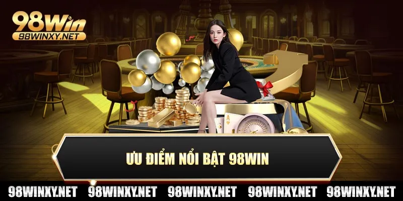 Ưu điểm nổi bật 98win
